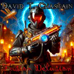 Fusion Delusion by David T. Chastain album reviews, ratings, credits
