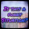 Is This a Funny Situation? - Single album lyrics, reviews, download