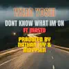 Dont Know What Im On (feat. Masto) - Single album lyrics, reviews, download