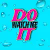 Do It (Watch Me) - Single album lyrics, reviews, download