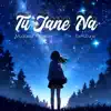 Tu Jane Na - Single album lyrics, reviews, download