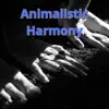 Animalistic Harmony - Single album lyrics, reviews, download