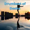 Drumbeat of Desire - Single album lyrics, reviews, download