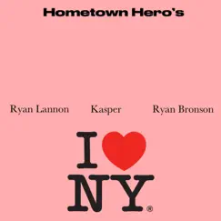 Hometown Hero's (feat. Kasper & Ryan Bronson) - Single by Ryan Lannon album reviews, ratings, credits