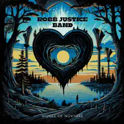 Middle Of Nowhere - Single by Robb Justice Band album reviews, ratings, credits