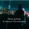 Never Quitting (feat. TLD Chocolate) - Single album lyrics, reviews, download