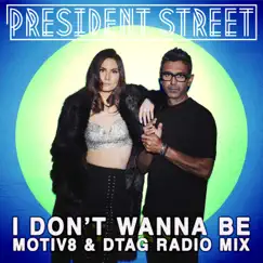I Don't Wanna Be - Motiv8 & Dtag Radio Mix - Single by President Street, Motiv8 & DTAG album reviews, ratings, credits