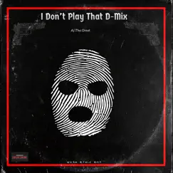 I Dont Play That DMix - Single by Aj Tha Great album reviews, ratings, credits
