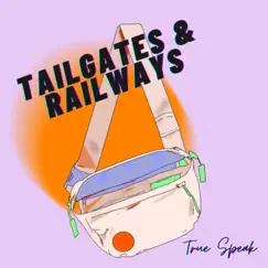 Tailgates & Railways - Single by True Speak album reviews, ratings, credits