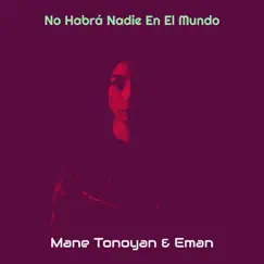 No Habrá Nadie En El Mundo - Single by Mane Tonoyan & Eman album reviews, ratings, credits