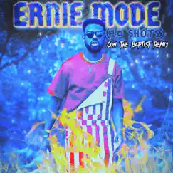 Ernie Mode (10 Shots) (feat. Con the Baptist) [Dance Remix] Song Lyrics