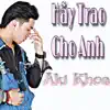 Hãy Trao Cho Anh - Single album lyrics, reviews, download