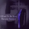 I Used To Be Your Favorite Sweater - Single album lyrics, reviews, download