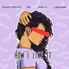 How I like It (feat. Jkells, DB & Lorraine) - Single by SmartBeatz album reviews, ratings, credits