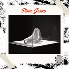 Stove Jesus Song Lyrics