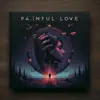 Painful Love - Single album lyrics, reviews, download