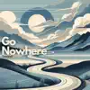 Go Nowhere (Radio Edit) - Single album lyrics, reviews, download