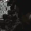 Now You've Done It - Single album lyrics, reviews, download