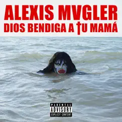 Dios bendiga a tu mamá - Single by Alexis Mvgler album reviews, ratings, credits