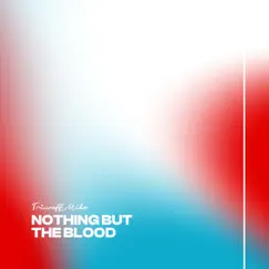 Nothing But the Blood - Single by Triumff Mike album reviews, ratings, credits