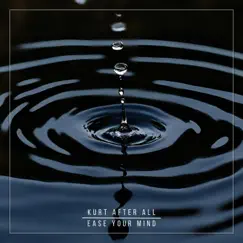 Ease Your Mind - Single by Kurt After All album reviews, ratings, credits