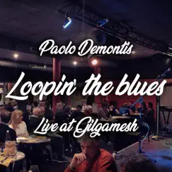 LOOPIN' the BLUES Live at Gilgamesh by Paolo Demontis album reviews, ratings, credits