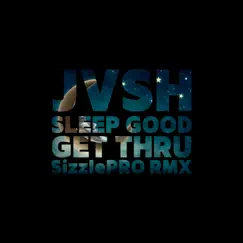 Sleep Good, Get Thru (SizzlePRO Remix) - Single by JVSH album reviews, ratings, credits