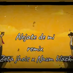 Aléjate de mi (feat. NAUM BLACK) - Single by Zeta jhois album reviews, ratings, credits