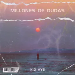 Millones de dudas (feat. KID AYE) - Single by DKAYE album reviews, ratings, credits