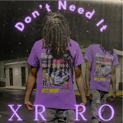 Don’t Need It - Single by XR Ro album reviews, ratings, credits