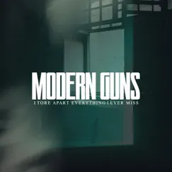 I Tore Apart Everything I Ever Miss - Single by Modern Guns album reviews, ratings, credits