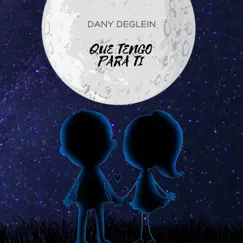 Que Tengo para Ti - Single by Dany Deglein album reviews, ratings, credits