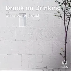 Drunk on Drinking - Single by Christopher Foust album reviews, ratings, credits