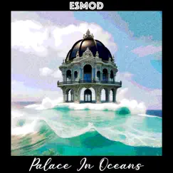 Palace In Oceans - Single by EsMod album reviews, ratings, credits