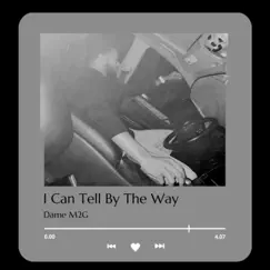 I Can Tell By the Way - Single by Dame M2G album reviews, ratings, credits