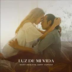 Luz de mi vida - Single by Dany Deglein & Adry Vargas album reviews, ratings, credits