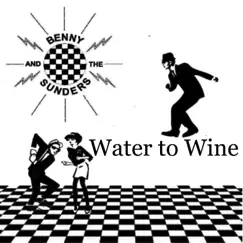 WATER TO WINE - Single by Benny and the Sunders album reviews, ratings, credits
