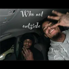 Who Not Outside - Single by Tmoe Tha Great album reviews, ratings, credits