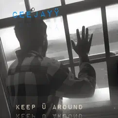 Keep U Around - Single by CEEJAYY album reviews, ratings, credits