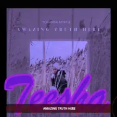 AMAZING TRUTH HERE (SLOWED DOWN) (feat. YOHANNA MYRTLE) - Single by DJ Teesha album reviews, ratings, credits