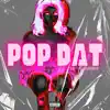 POP DAT (feat. RONDADON) - Single album lyrics, reviews, download
