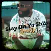 Stay On Yo Shiii - Single album lyrics, reviews, download