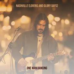 Nashville (Lovers and Glory Days) - Single by One Man Dancing album reviews, ratings, credits