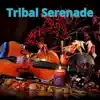 Tribal Serenade - Single album lyrics, reviews, download