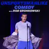 Unsportsmanlike Comedy with Rob Gronkowski album lyrics, reviews, download
