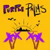 Purple Palms - EP album lyrics, reviews, download