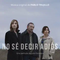 No sé decir adiós (Banda Sonora Original) - EP by Pablo Trujillo album reviews, ratings, credits
