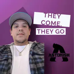 They Come, They Go - Single by Djastonish85 album reviews, ratings, credits