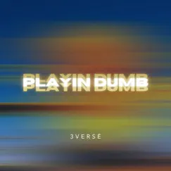 Playin Dumb - Single by 3Versë album reviews, ratings, credits