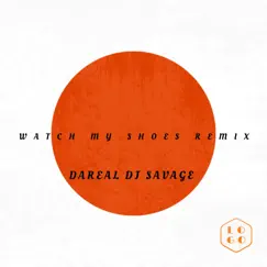 WATCH MY SHOES - Single by Dareal DJ Savage album reviews, ratings, credits